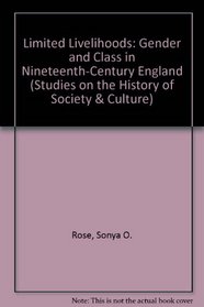 Limited Livelihoods: Gender and Class in Nineteenth-Century England (Studies on the History of Society and Culture)