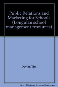 Public Relations and Marketing for Schools (Longman school management resources)