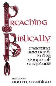 Preaching Biblically: Creating Sermons in the Shape of Scripture