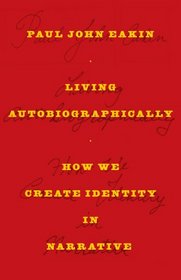 Living Autobiographically: How We Create Identity in Narrative