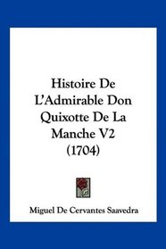 Histoire De L'Admirable Don Quixotte De La Manche V2 (1704) (French Edition)