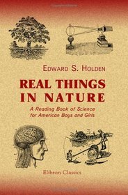 Real Things in Nature: A Reading Book of Science for American Boys and Girls