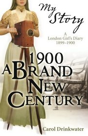 1900: A Brand-new Century: A London Girl's Diary, 1899-1900 (My Story)