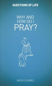 Why and How Do I Pray? (Questions of Life)