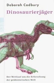 Dinosaurierjger. Der Wettlauf um die Erforschung der prhistorischen Welt.