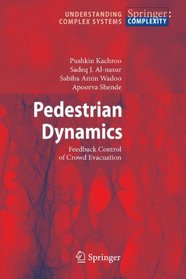 Pedestrian Dynamics: Feedback Control of Crowd Evacuation (Understanding Complex Systems)