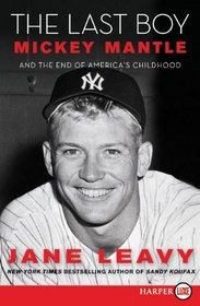 The Last Boy : Mickey Mantle and the End of America's Childhood (Larger Print)