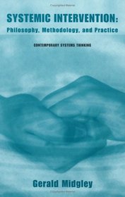 Systemic Intervention - Philosophy, Methodology and Practice (Contemporary Systems Thinking) (Contemporary Systems Thinking)