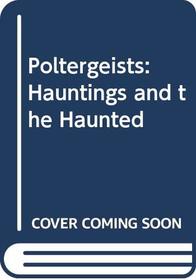Poltergeists: Hauntings and the Haunted