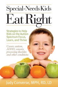Special-Needs Kids Eat Right: Strategies to Help Kids on the Autism Spectrum Focus, Learn, and Thrive
