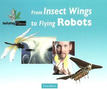 Imitating Nature - From Insect Wings to Flying Robots (Imitating Nature)