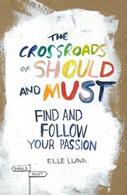 The Crossroads of Should and Must: Find and Follow Your Passion