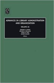 Advances in Library Administration and Organization, Volume 26