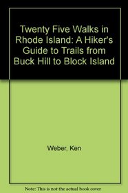 Twenty Five Walks in Rhode Island: A Hiker's Guide to Trails from Buck Hill to Block Island