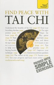 Find Peace with Tai Chi: A Teach Yourself Guide (Teach Yourself: Games/Hobbies/Sports)