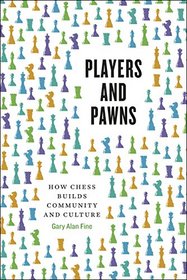 Players and Pawns: How Chess Builds Community and Culture