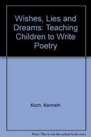 Wishes, Lies and Dreams: Teaching Children to Write Poetry