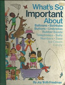 What's so important about balloons, bathtubs, buttons, umbrellas, rubber bands, telephones, bells, numbers, toes, ice cream, candy
