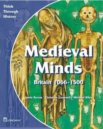 Medieval Minds: Student's Book (Think Through History: Study Unit 1 - Medieval Realms: Britain 1066-1500)