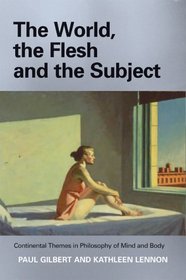 The World, the Flesh, and the Subject: Continental Themes in Philosophy of Mind and Body