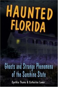 Haunted Florida: Ghosts and Strange Phenomena of the Sunshine State