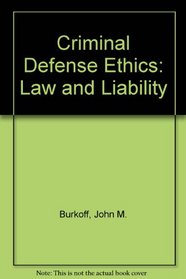 Criminal Defense Ethics: Law and Liability (Criminal law series)