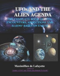 UFOs And The Alien Agenda. The Complete Book Of UFOs, Encounters, Abductions & Aliens Bases On Earth: The Whole Story Of UFOs, Aliens And Abductees