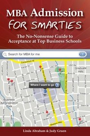 MBA Admission for Smarties: The No-Nonsense Guide to Acceptance at Top Business Schools