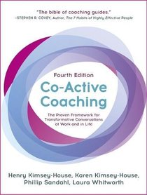 Co-Active Coaching, Fourth Edition: The proven framework for transformative conversations at work and in life