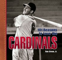 101 Reasons to Love the Cardinals (101 Reasons to Love)