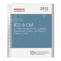 ICD-9-CM 2012 Expert for Skilled Nursing Facilities, Inpatient Rehabilitation Facilities and Hospices