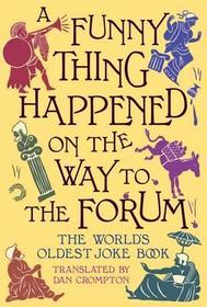 A Funny Thing Happened on the Way to the Forum: The World's Oldest Joke Book