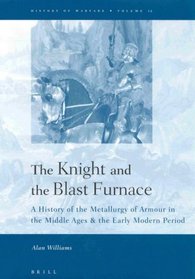 The Knight and the Blast Furnace: A History of the Metallurgy of Armour in the Middle Ages & the Early Modern Period (History of Warfare, 12) (History of Warfare, 12)