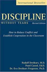 Discipline Without Tears: How to Reduce Conflict and Establish Cooperation in the Classroom