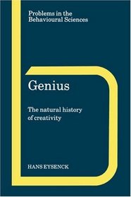 Genius : The Natural History of Creativity (Problems in the Behavioural Sciences)