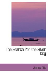 The Search for the Silver City: A Tale of Adventure in Yucatan