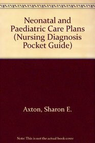 Neonatal and Pediatric Care Plans (Nursing Diagnosis Pocket Guide)