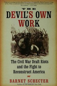 The Devil's Own Work: The Civil War Draft Riots and the Fight to Reconstruct America