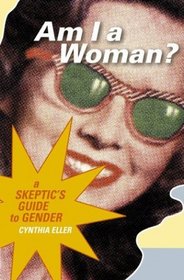 Am I a Woman? A Skeptic's Guide to Gender