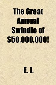 The Great Annual Swindle of $50,000,000!