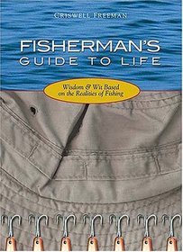 Fisherman's Guide to Life: Wisdom & Wit Based On the Realities of Fishing