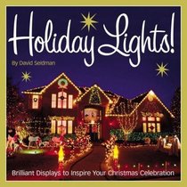 Holiday Lights! : Brilliant displays to inspire your Christmas celebration