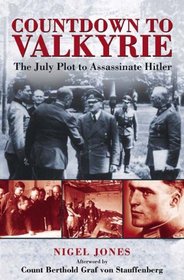 COUNTDOWN TO VALKYRIE: THE JULY PLOT TO ASSASSINATE HITLER