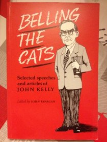 Belling the Cats: Selected Speeches and Articles of John Kelly