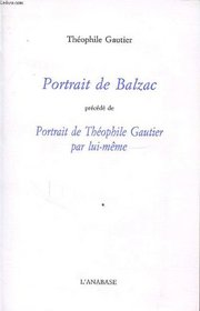 Portrait de Balzac ; precede de, Theophile Gautier par lui-meme (French Edition)