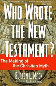 Who Wrote the New Testament? : The Making of the Christian Myth