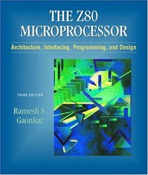 Z-80 Microprocessor: Architecture, Interfacing, Programming, and Design (3rd Edition)