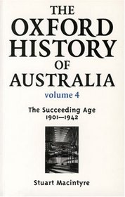 The Oxford History of Australia: Volume 4: 1901-42, the Succeeding Age