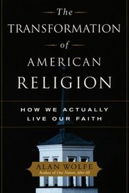 The Transformation of American Religion : How We Actually Live Our Faith