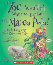 You Wouldn't Want to Explore With Marco Polo!: A Really Long Trip You'd Rather Not Take (You Wouldn't Want to...)
